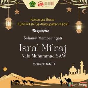 Keluarga Besar K3M MTSN Se-Kabupaten Kediri Mengucapkan Selamat Memperingati Hari Isra’ Mi’raj 1446 H