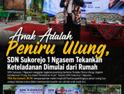 Anak Adalah Peniru Ulung, SDN Sukorejo 1 Ngasem Tekankan Keteladanan Dimulai dari Rumah